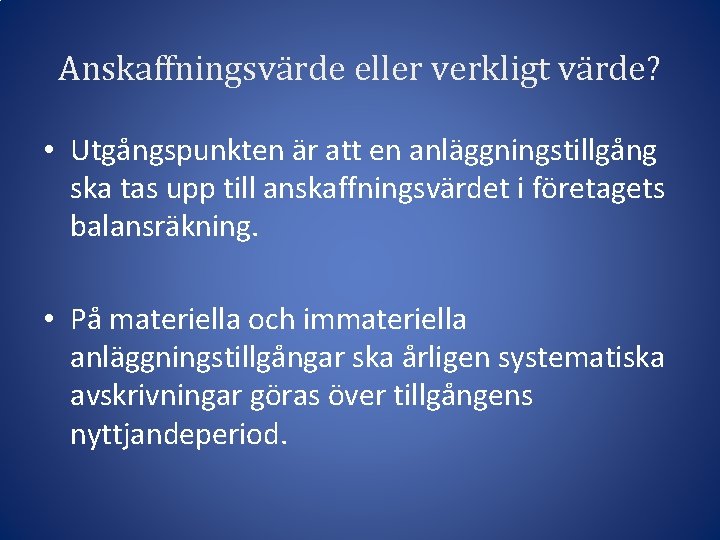 Anskaffningsvärde eller verkligt värde? • Utgångspunkten är att en anläggningstillgång ska tas upp till
