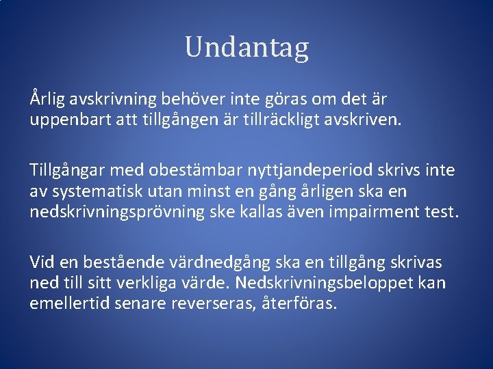 Undantag Årlig avskrivning behöver inte göras om det är uppenbart att tillgången är tillräckligt