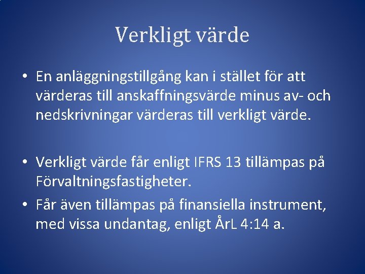 Verkligt värde • En anläggningstillgång kan i stället för att värderas till anskaffningsvärde minus