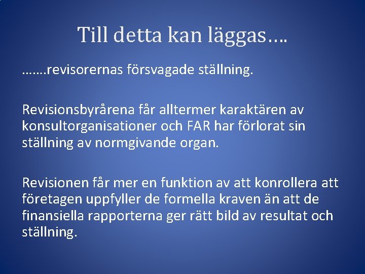 Till detta kan läggas…. ……. revisorernas försvagade ställning. Revisionsbyrårena får alltermer karaktären av konsultorganisationer
