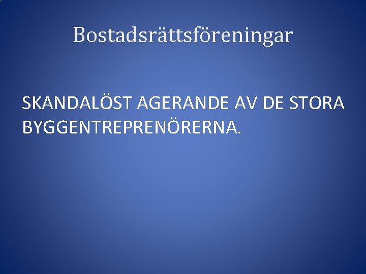 Bostadsrättsföreningar SKANDALÖST AGERANDE AV DE STORA BYGGENTREPRENÖRERNA. 