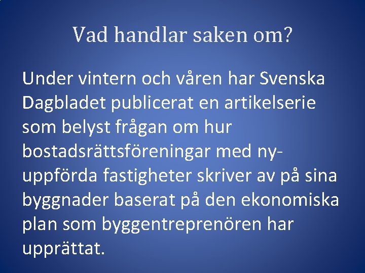 Vad handlar saken om? Under vintern och våren har Svenska Dagbladet publicerat en artikelserie