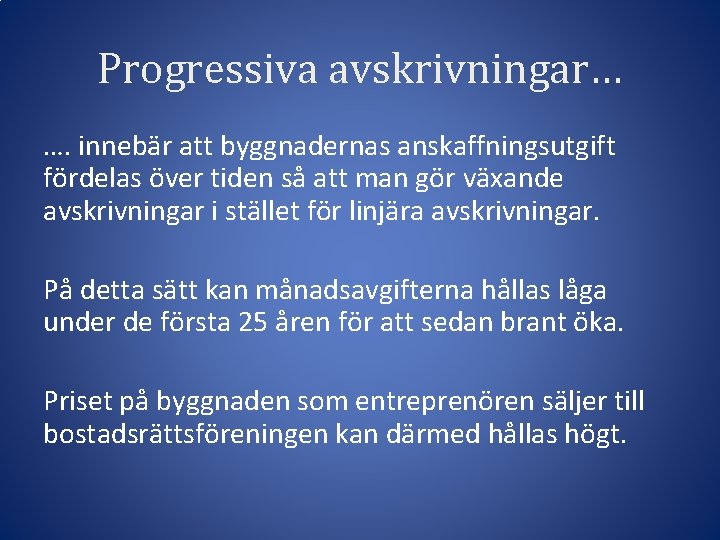 Progressiva avskrivningar… …. innebär att byggnadernas anskaffningsutgift fördelas över tiden så att man gör