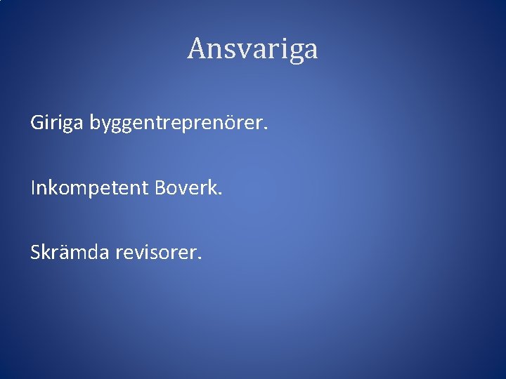 Ansvariga Giriga byggentreprenörer. Inkompetent Boverk. Skrämda revisorer. 