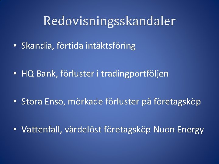 Redovisningsskandaler • Skandia, förtida intäktsföring • HQ Bank, förluster i tradingportföljen • Stora Enso,