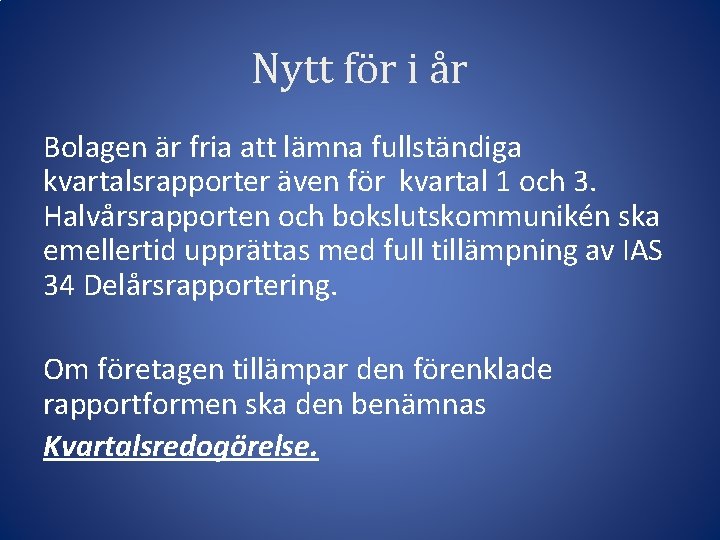 Nytt för i år Bolagen är fria att lämna fullständiga kvartalsrapporter även för kvartal