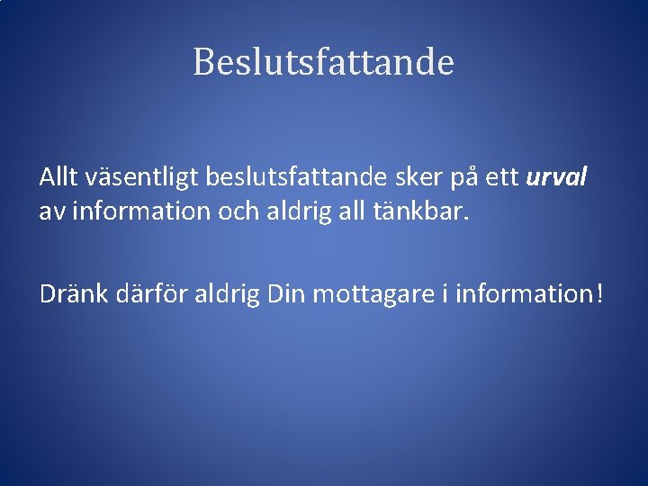 Beslutsfattande Allt väsentligt beslutsfattande sker på ett urval av information och aldrig all tänkbar.