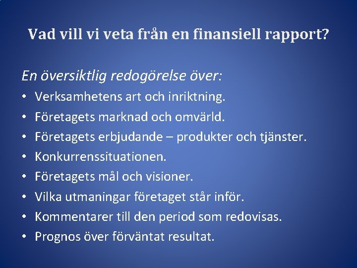 Vad vill vi veta från en finansiell rapport? En översiktlig redogörelse över: • •