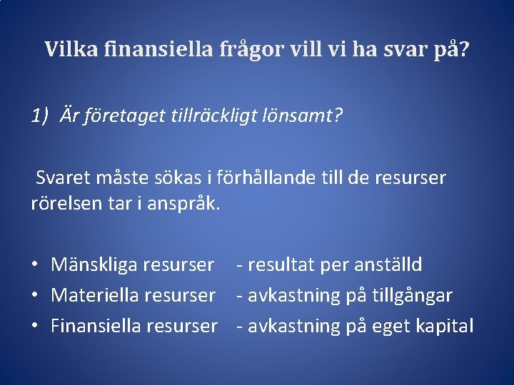 Vilka finansiella frågor vill vi ha svar på? 1) Är företaget tillräckligt lönsamt? Svaret