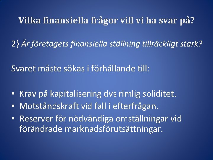 Vilka finansiella frågor vill vi ha svar på? 2) Är företagets finansiella ställning tillräckligt