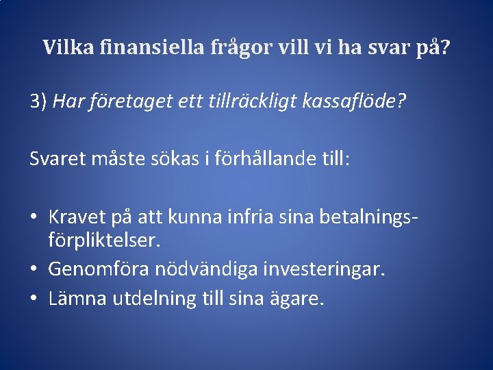 Vilka finansiella frågor vill vi ha svar på? 3) Har företaget ett tillräckligt kassaflöde?