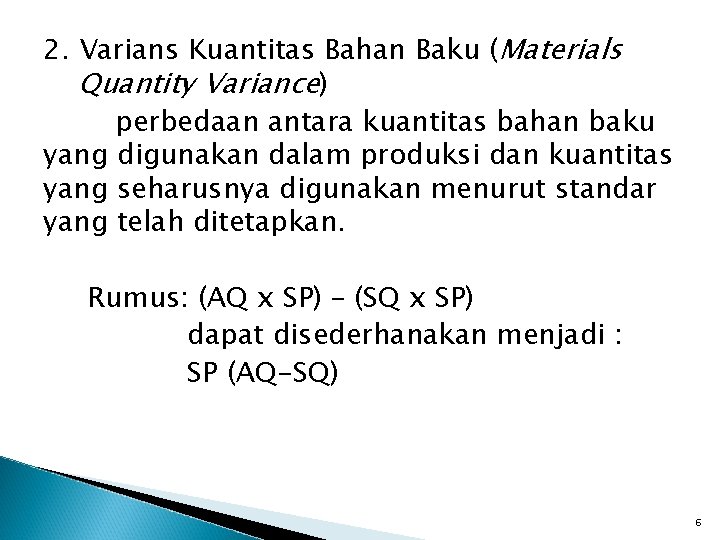 2. Varians Kuantitas Bahan Baku (Materials Quantity Variance) perbedaan antara kuantitas bahan baku yang