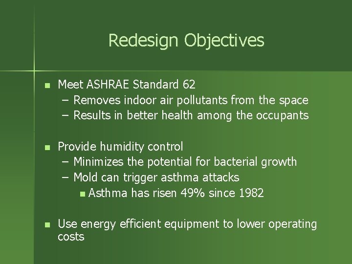 Redesign Objectives n Meet ASHRAE Standard 62 – Removes indoor air pollutants from the