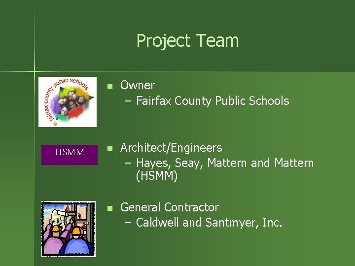 Project Team HSMM n Owner – Fairfax County Public Schools n Architect/Engineers – Hayes,