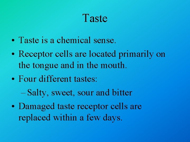 Taste • Taste is a chemical sense. • Receptor cells are located primarily on