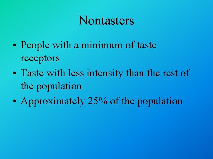 Nontasters • People with a minimum of taste receptors • Taste with less intensity