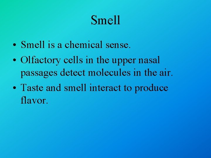 Smell • Smell is a chemical sense. • Olfactory cells in the upper nasal