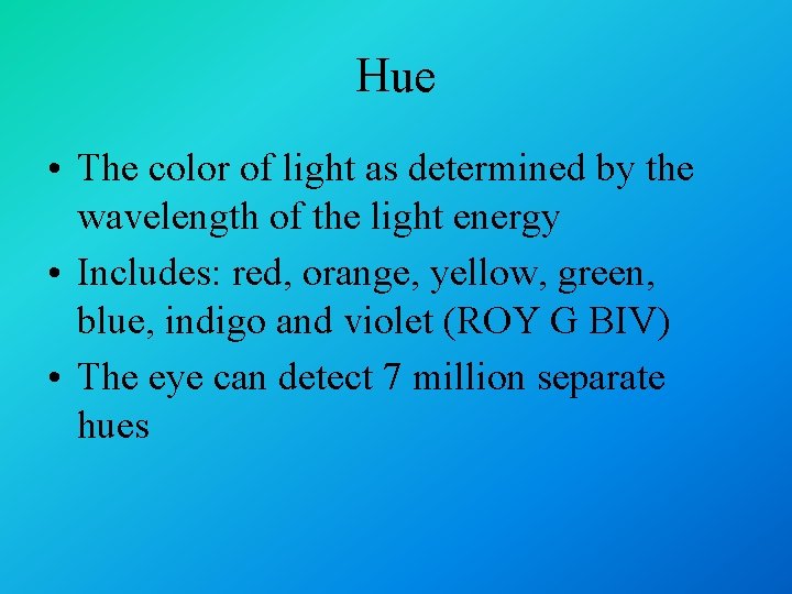 Hue • The color of light as determined by the wavelength of the light