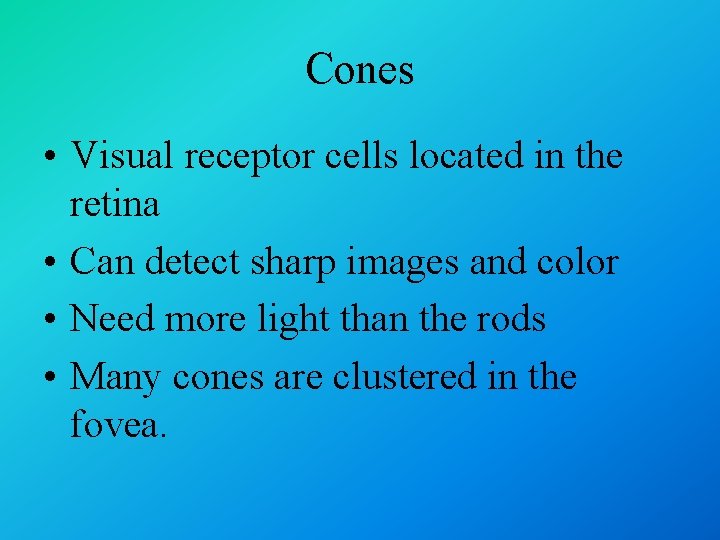 Cones • Visual receptor cells located in the retina • Can detect sharp images