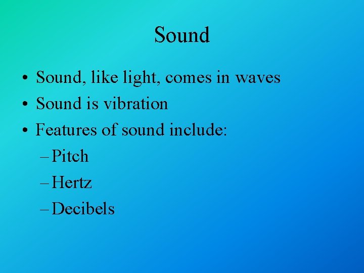 Sound • Sound, like light, comes in waves • Sound is vibration • Features