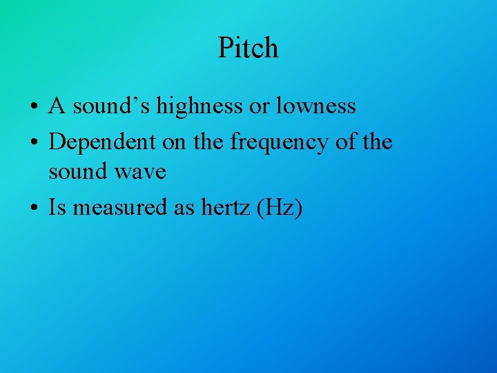 Pitch • A sound’s highness or lowness • Dependent on the frequency of the