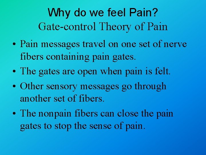 Why do we feel Pain? Gate-control Theory of Pain • Pain messages travel on