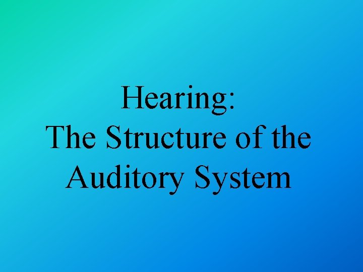 Hearing: The Structure of the Auditory System 