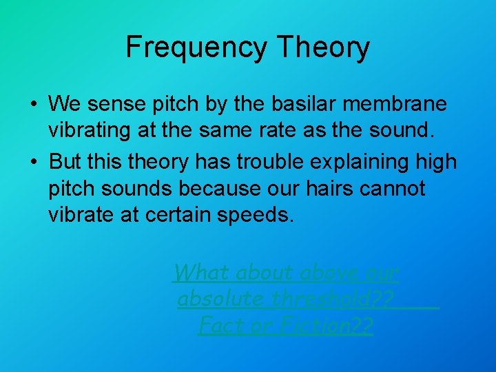 Frequency Theory • We sense pitch by the basilar membrane vibrating at the same