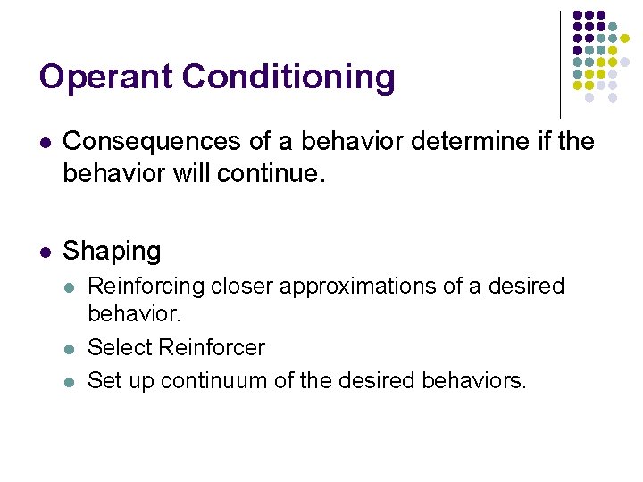 Operant Conditioning l Consequences of a behavior determine if the behavior will continue. l