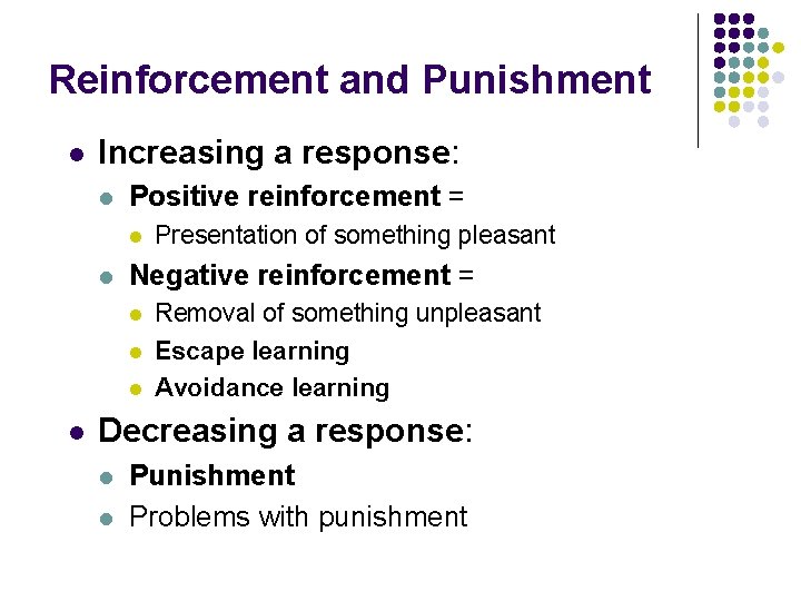 Reinforcement and Punishment l Increasing a response: l Positive reinforcement = l l Negative