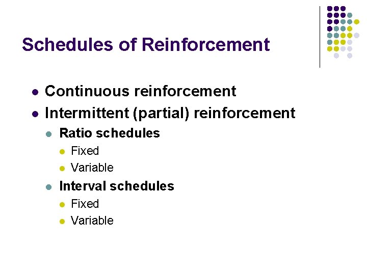 Schedules of Reinforcement l l Continuous reinforcement Intermittent (partial) reinforcement l Ratio schedules l