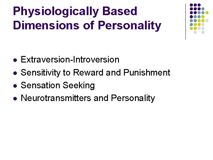Physiologically Based Dimensions of Personality l l Extraversion-Introversion Sensitivity to Reward and Punishment Sensation
