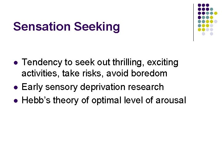 Sensation Seeking l l l Tendency to seek out thrilling, exciting activities, take risks,