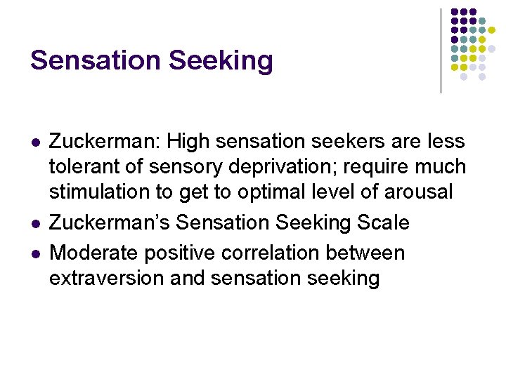 Sensation Seeking l l l Zuckerman: High sensation seekers are less tolerant of sensory