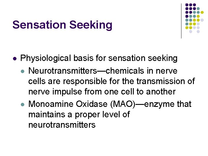 Sensation Seeking l Physiological basis for sensation seeking l Neurotransmitters—chemicals in nerve cells are