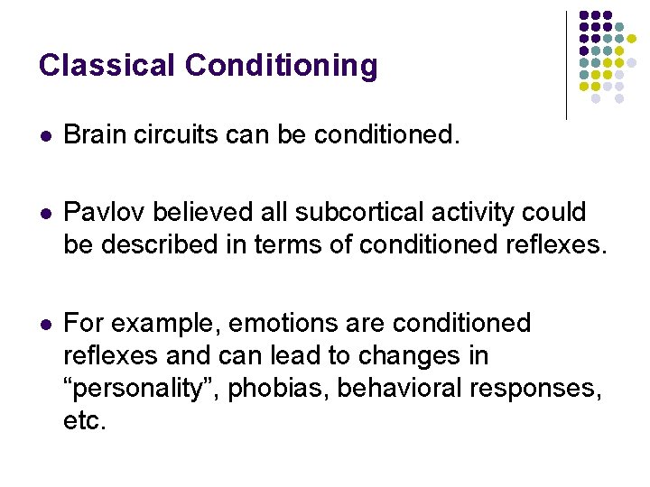 Classical Conditioning l Brain circuits can be conditioned. l Pavlov believed all subcortical activity