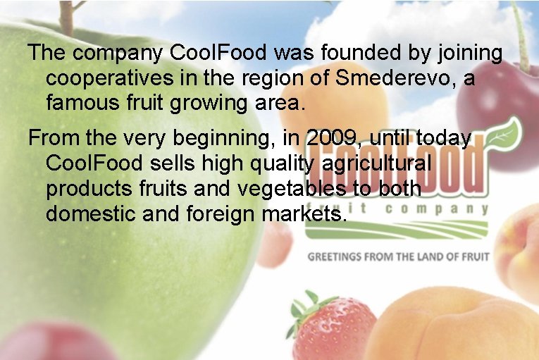 The company Cool. Food was founded by joining cooperatives in the region of Smederevo,