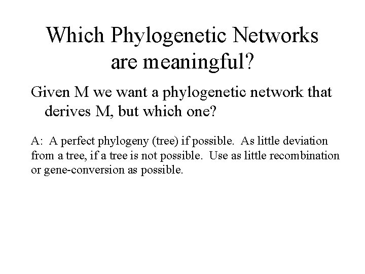Which Phylogenetic Networks are meaningful? Given M we want a phylogenetic network that derives