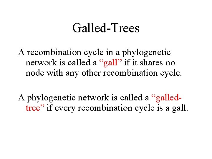 Galled-Trees A recombination cycle in a phylogenetic network is called a “gall” if it