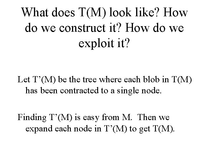 What does T(M) look like? How do we construct it? How do we exploit