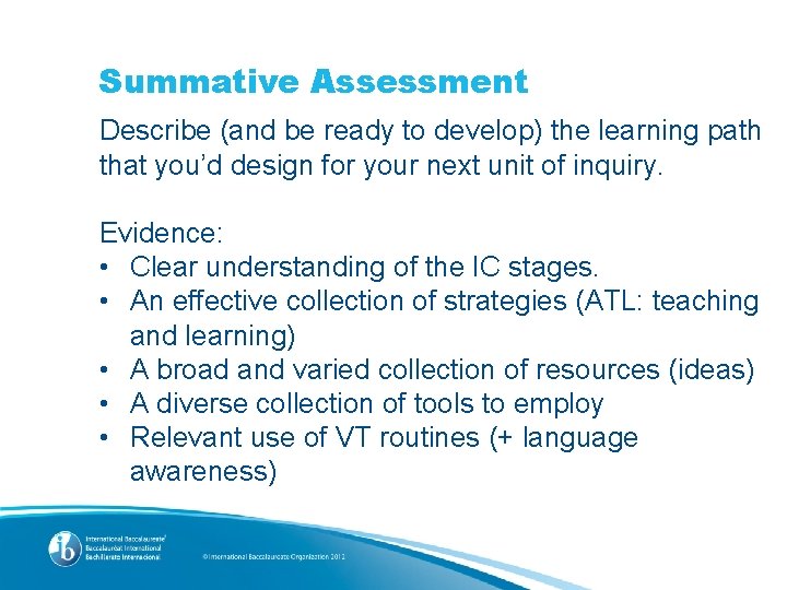 Summative Assessment Describe (and be ready to develop) the learning path that you’d design