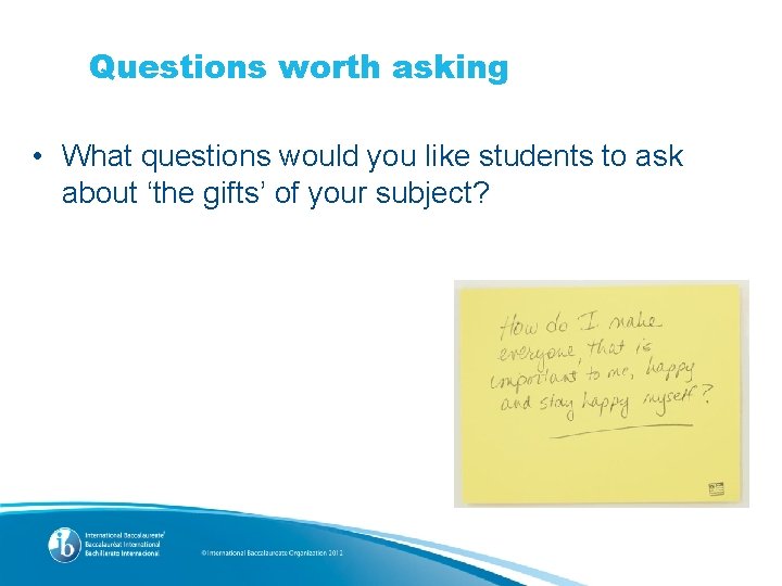 Questions worth asking • What questions would you like students to ask about ‘the