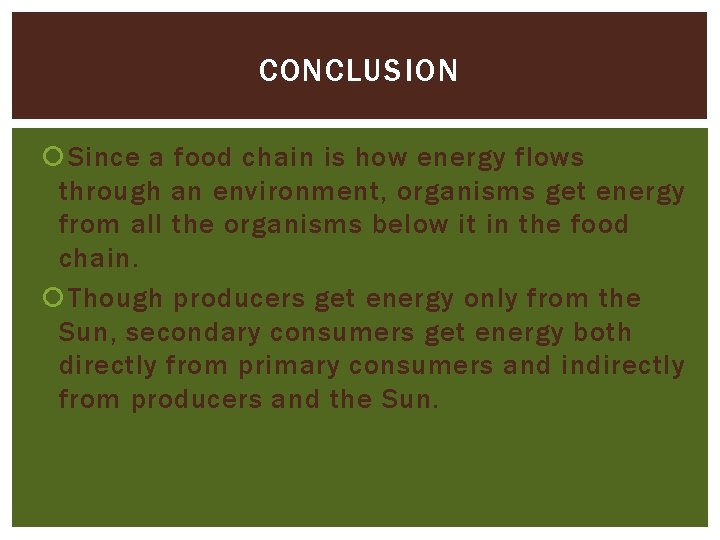CONCLUSION Since a food chain is how energy flows through an environment, organisms get