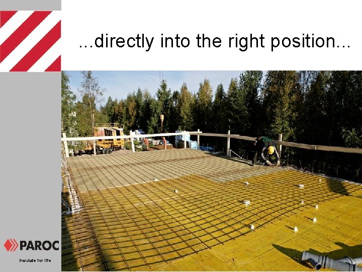 . . . directly into the right position. . . Insulate for life 