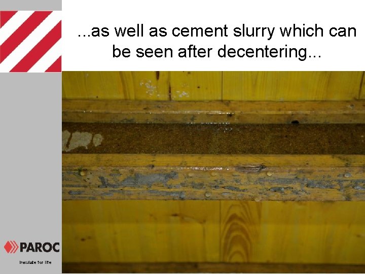. . . as well as cement slurry which can be seen after decentering.