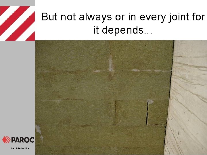 But not always or in every joint for it depends. . . Insulate for