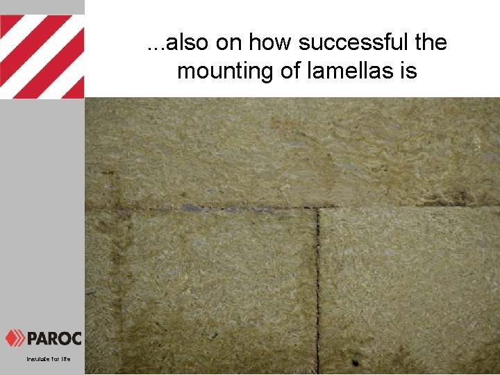 . . . also on how successful the mounting of lamellas is Insulate for