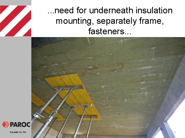 . . . need for underneath insulation mounting, separately frame, fasteners. . . Insulate