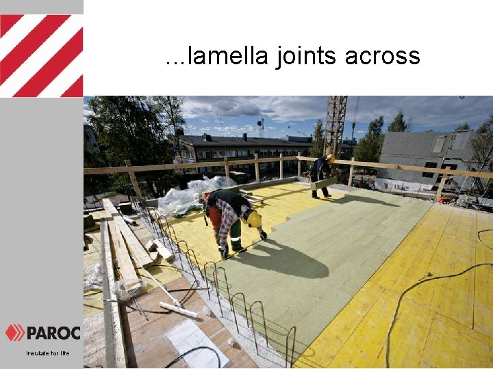 . . . lamella joints across Insulate for life 