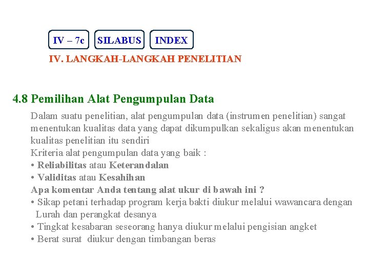 IV – 7 c SILABUS INDEX IV. LANGKAH-LANGKAH PENELITIAN 4. 8 Pemilihan Alat Pengumpulan